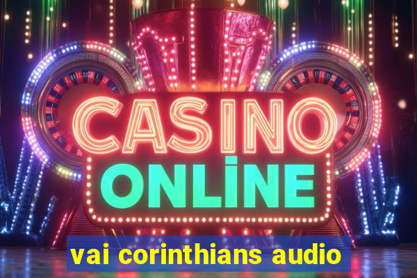 vai corinthians audio